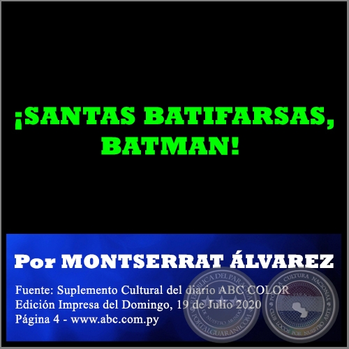 ¡SANTAS BATIFARSAS, BATMAN! - Por MONTSERRAT ÁLVAREZ - Domingo, 19 de Julio de 2020